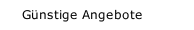 G&uuml;nstige Angebote 